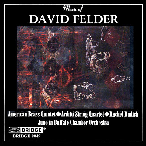 Music of David Felder <BR> BRIDGE 9049