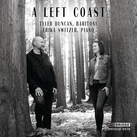 A LEFT COAST: TYLER DUNCAN, BARITONE; ERIKA SWITZER, PIANO <br> BRIDGE 9574