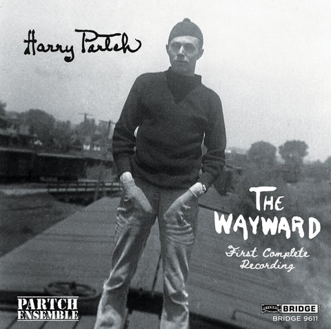 HARRY PARTCH: THE WAYWARD FIRST COMPLETE RECORDING <br> BRIDGE 9611