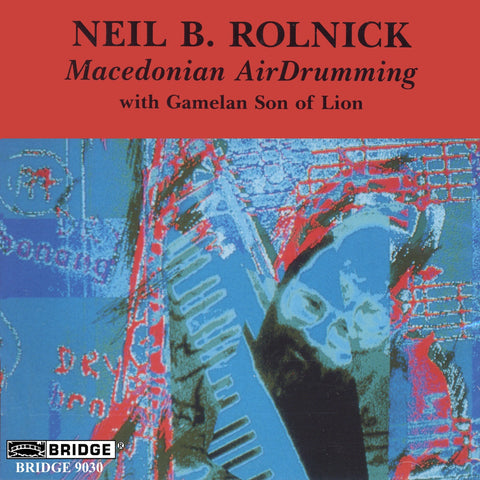 Neil B. Rolnick <br> Macedonian AirDrumming <BR> BRIDGE 9030