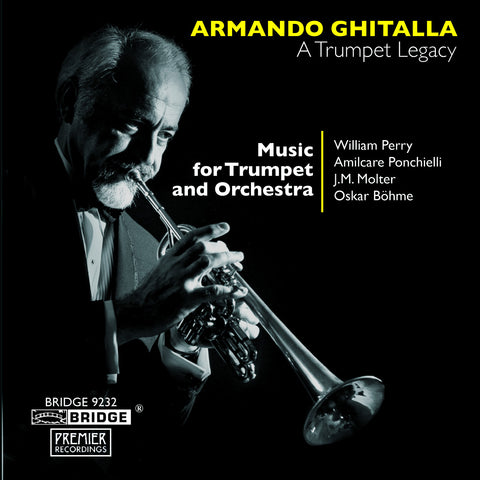 Armando Ghitalla <br> A Trumpet Legacy <BR> Music of Perry, Ponchielli, Molter, and Bohme <br> BRIDGE 9232