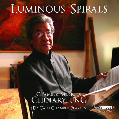 Chinary Ung: Luminous Spirals <BR> BRIDGE 9321