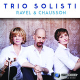 Trio Solisti plays Ravel & Chausson <BR> BRIDGE 9440